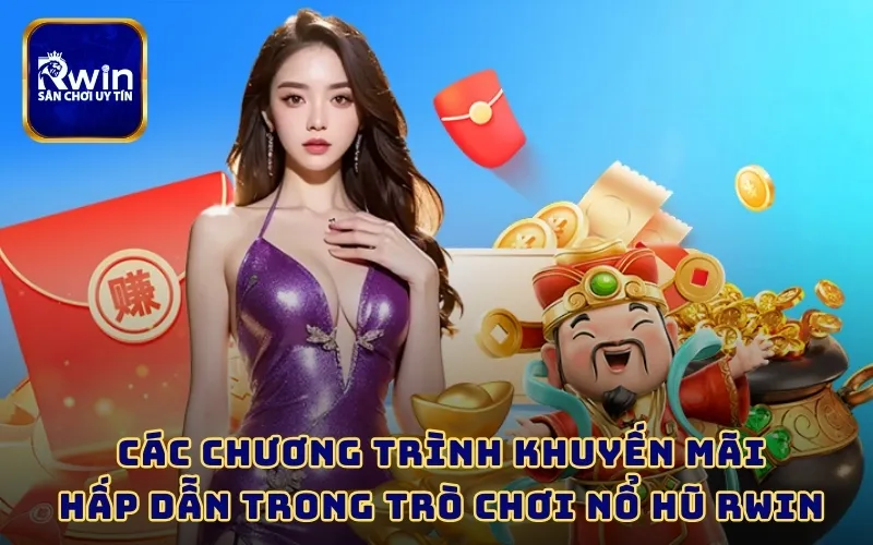  Các chương trình khuyến mãi hấp dẫn trong trò chơi nổ hũ RWIN