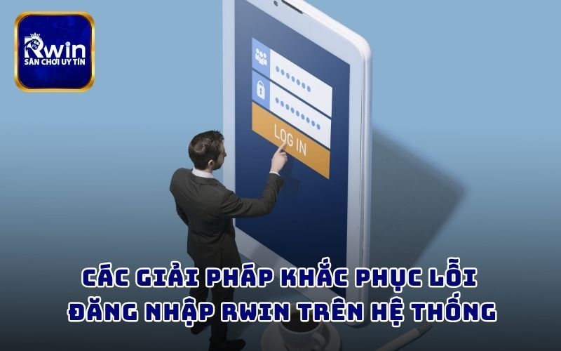 Các giải pháp khắc phục lỗi đăng nhập RWIN trên hệ thống