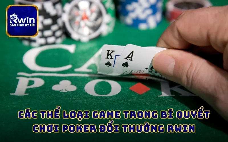 Các thể loại game trong bí quyết chơi Poker đổi thưởng RWIN