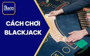 cách chơi blackjack