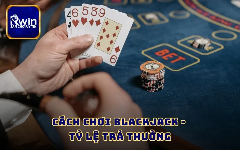 Cách chơi Blackjack - Tỷ lệ trả thưởng