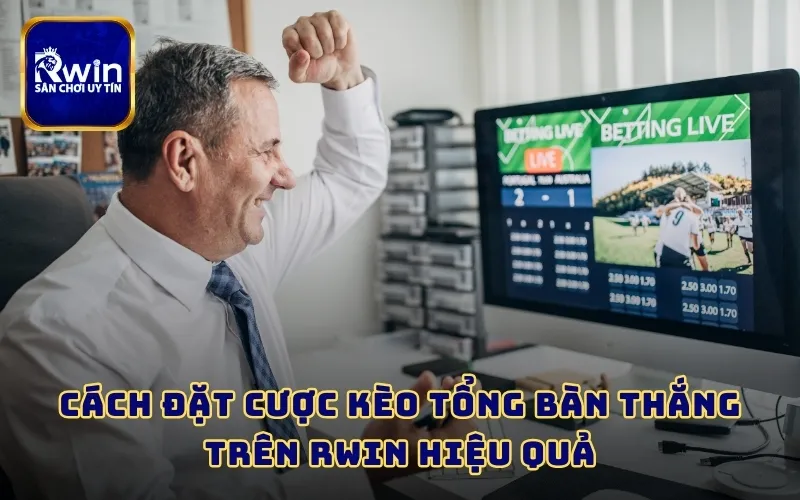 Cách đặt cược kèo tổng bàn thắng trên RWIN hiệu quả