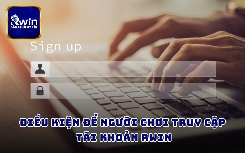 Điều kiện để người chơi truy cập tài khoản RWIN