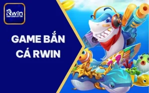 Game bắn cá RWIN