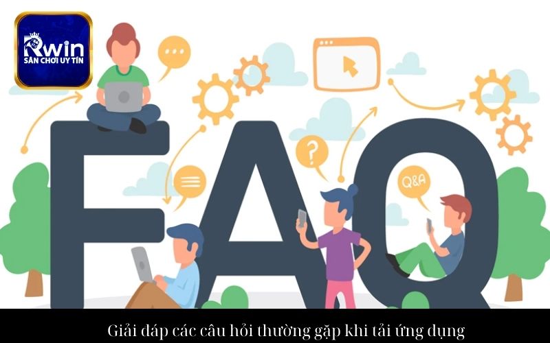 Giải đáp các câu hỏi thường gặp khi tải ứng dụng