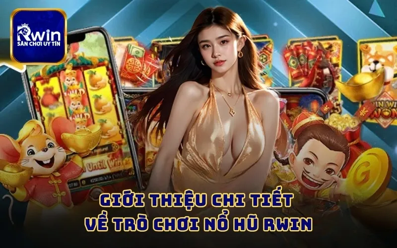 Giới thiệu chi tiết về trò chơi nổ hũ RWIN