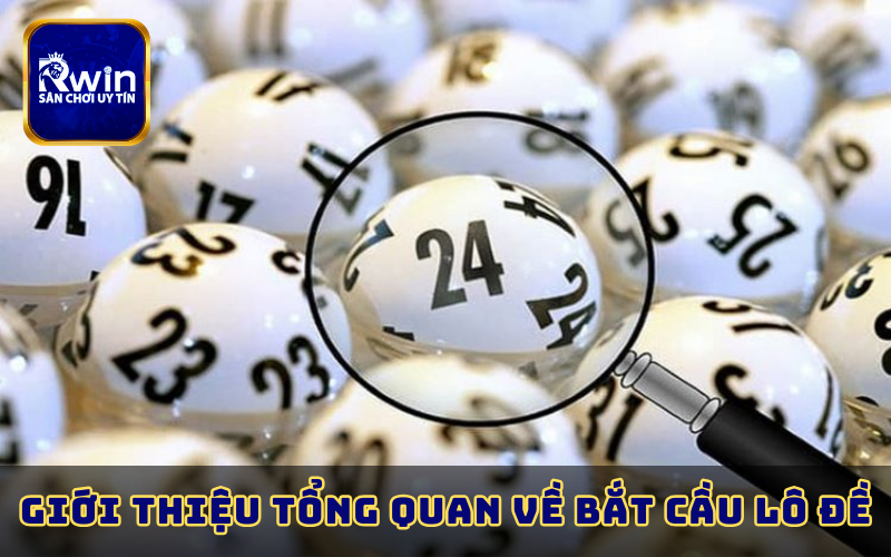 Giới thiệu tổng quan về bắt cầu lô đề