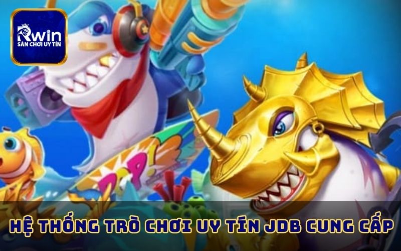 Hệ thống trò chơi uy tín JDB cung cấp