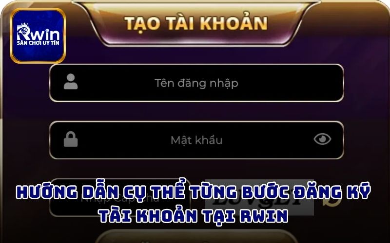 Hướng dẫn cụ thể từng bước đăng ký tài khoản tại RWIN