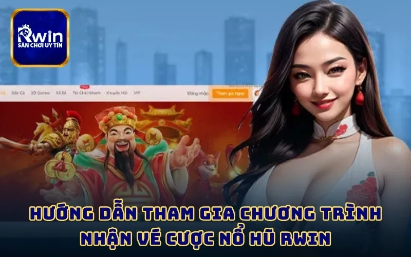 Hướng dẫn tham gia chương trình nhận Vé Cược Nổ Hũ RWIN