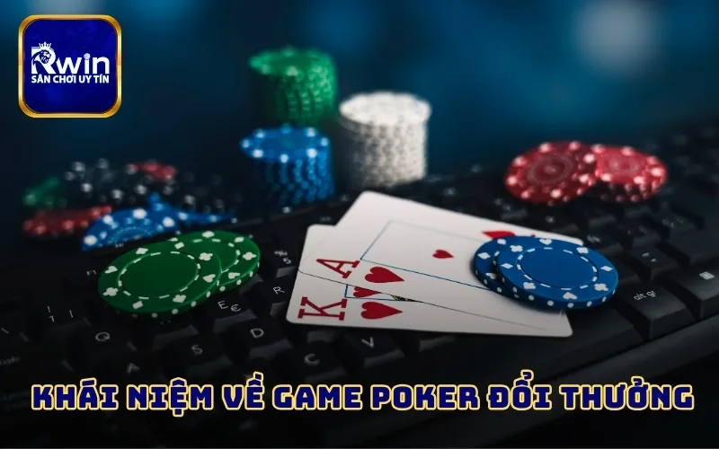 Khái niệm về game Poker đổi thưởng