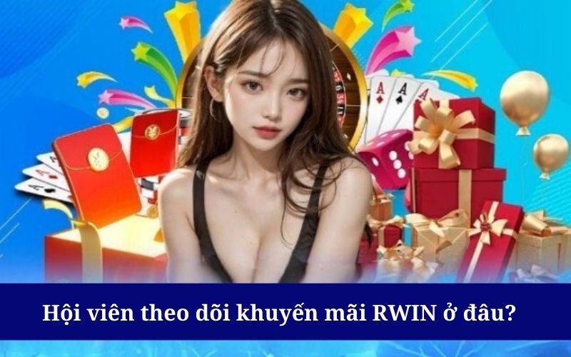 Khuyến mãi RWIN được cập nhật linh hoạt trên đa nền tảng