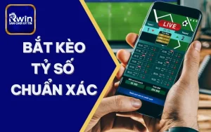 bắt kèo tỷ số chuẩn xác