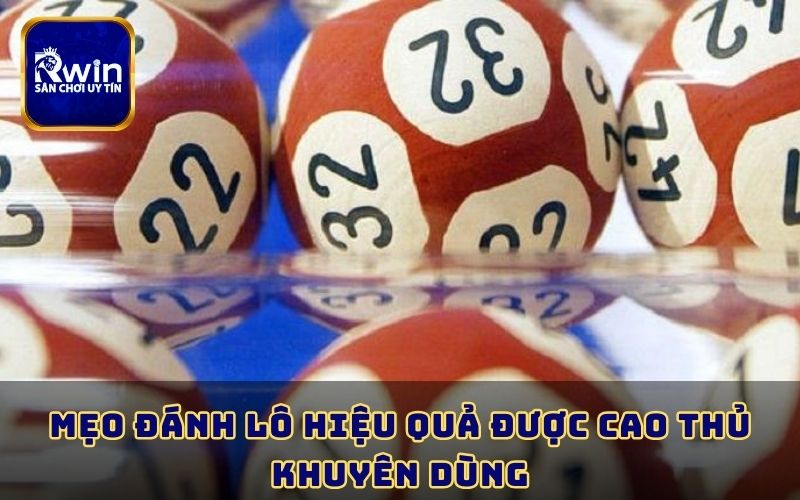 Mẹo đánh lô hiệu quả được cao thủ khuyên dùng