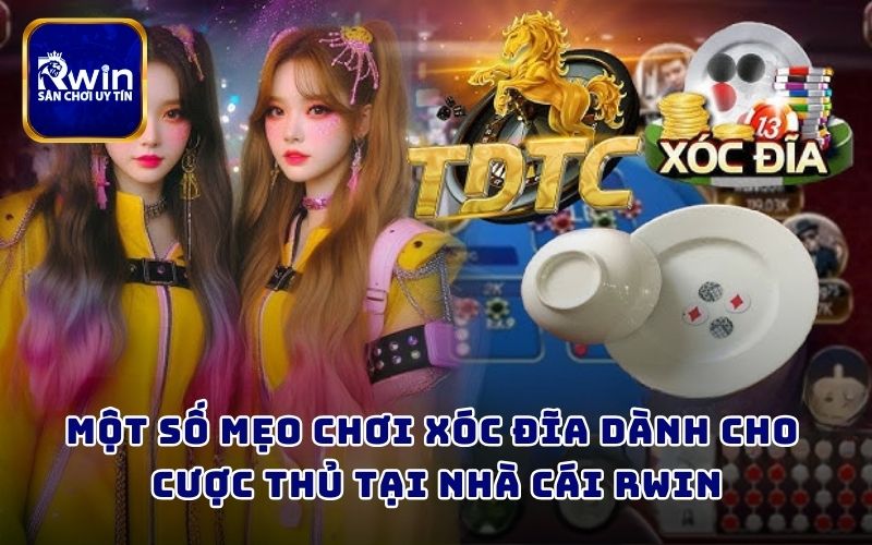 Một số mẹo chơi xóc đĩa dành cho cược thủ tại nhà cái RWIN