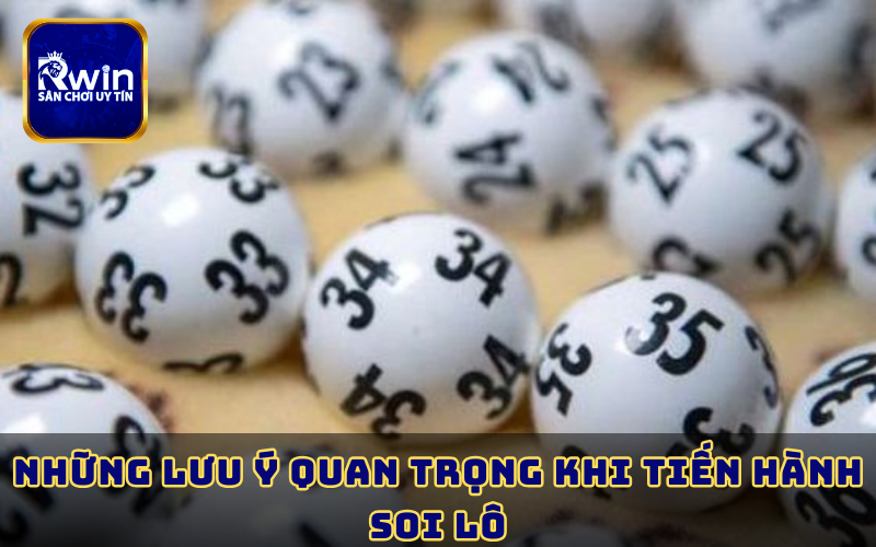 Những lưu ý quan trọng khi tiến hành soi lô