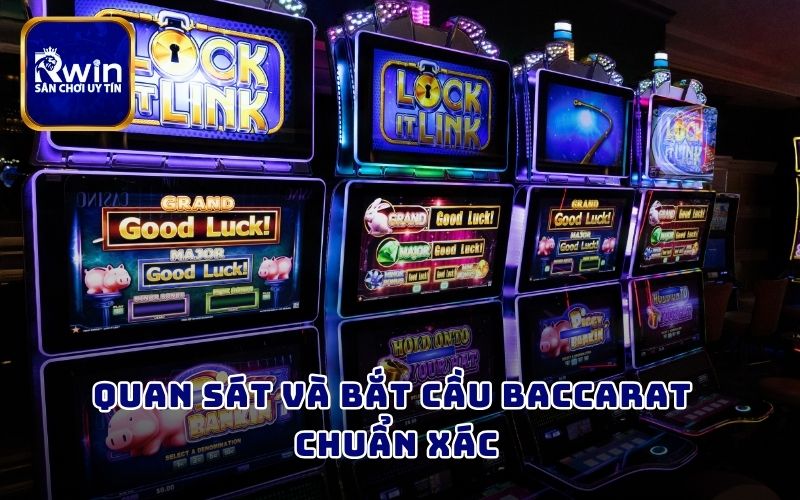 Quan sát và bắt cầu Baccarat chuẩn xác