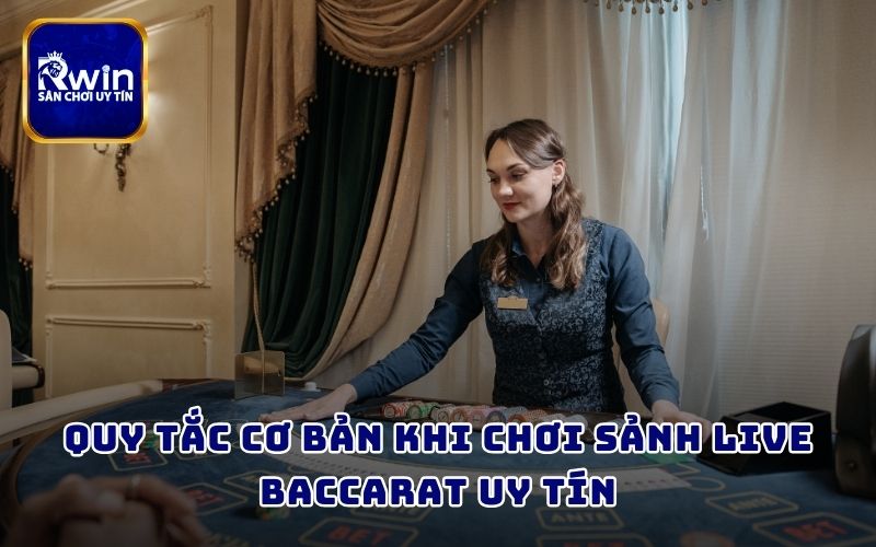 Quy tắc cơ bản khi chơi sảnh Live Baccarat uy tín