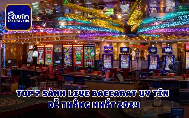 Top 7 sảnh Live Baccarat uy tín dễ thắng nhất 2024