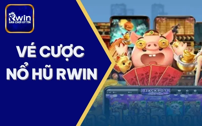 vé cược nổ hũ rwin